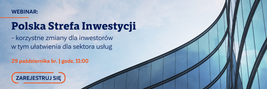 Aktualność Webinar "Polska Strefa Inwestycji – korzystne zmiany dla inwestorów w tym ułatwienia dla sektora usług" 