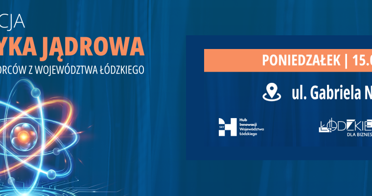 „Energetyka jądrowa jako szansa dla przedsiębiorców z województwa łódzkiego”